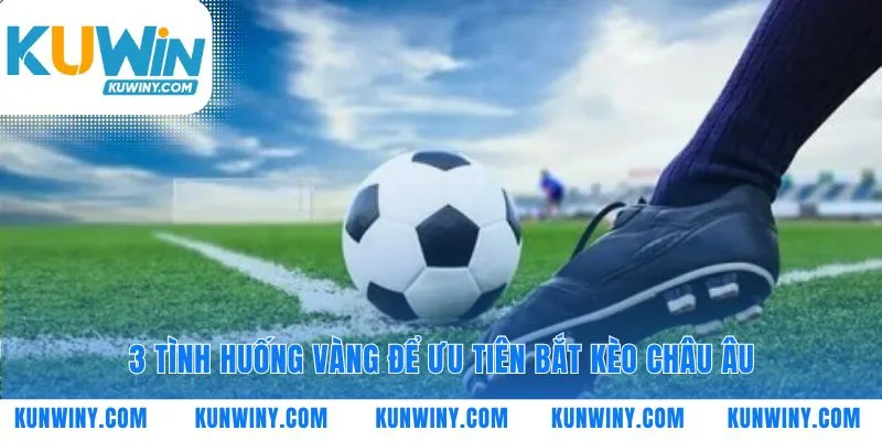 Nhận diện thời điểm thích hợp để vào kèo châu Âu