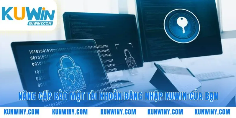 Xây lớp phòng thủ cho tài khoản đăng nhập KUWIN